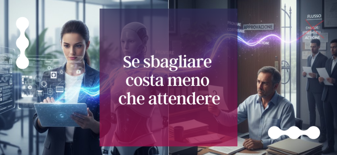 Se sbagliare costa meno che attendere